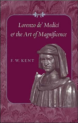 Lorenzo De' Medici and the Art of Magnificence