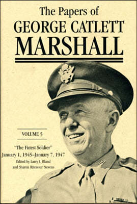 The Papers of George Catlett Marshall: The Finest Soldier, January 1, 1945-January 7, 1947 Volume 5