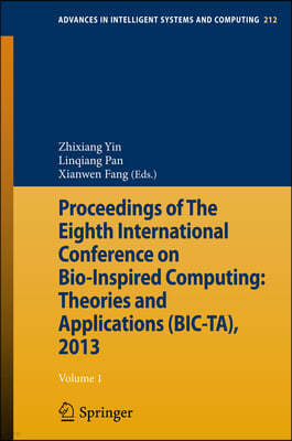 Proceedings of the Eighth International Conference on Bio-Inspired Computing: Theories and Applications (Bic-Ta), 2013