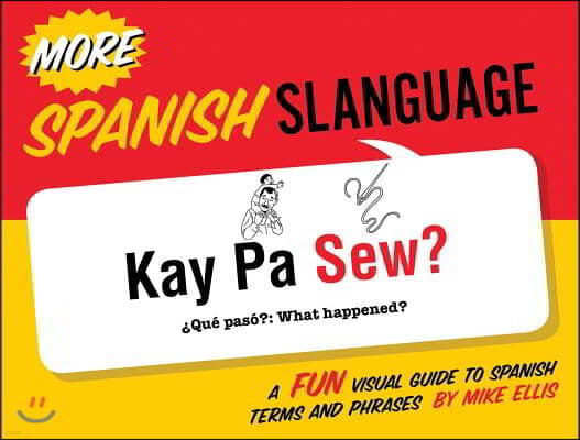 More Spanish Slanguage: A Fun Visual Guide to Spanish Terms and Phrases