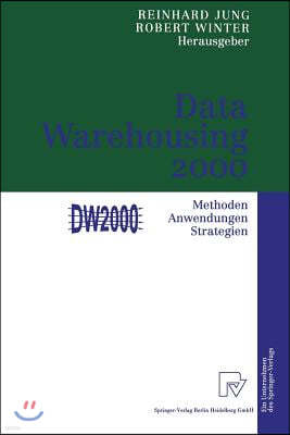 Data Warehousing 2000: Methoden, Anwendungen, Strategien