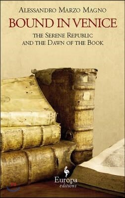 Bound in Venice: The Serene Republic and the Dawn of the Book