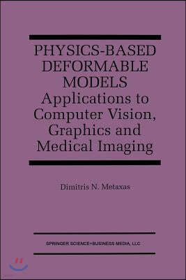 Physics-Based Deformable Models: Applications to Computer Vision, Graphics and Medical Imaging