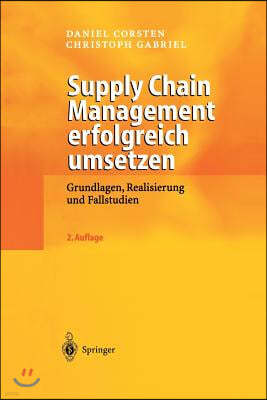 Supply Chain Management Erfolgreich Umsetzen: Grundlagen, Realisierung Und Fallstudien