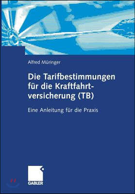 Die Tarifbestimmungen Für Die Kraftfahrtversicherung (Tb): Eine Anleitung Für Die PRAXIS