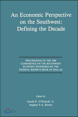 An  Economic Perspective on the Southwest: Defining the Decade: Proceedings of the 1990 Conference on the Southwest Economy Sponsored by the Federal R