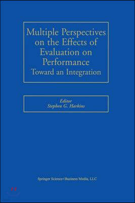 Multiple Perspectives on the Effects of Evaluation on Performance: Toward an Integration