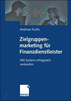 Zielgruppenmarketing Fur Finanzdienstleister: Mit System Erfolgreich Verkaufen