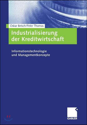 Industrialisierung Der Kreditwirtschaft: Informationstechnologie Und Managementkonzepte