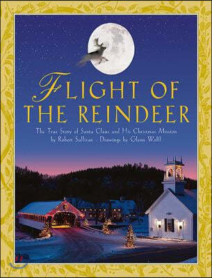 Flight of the Reindeer: The True Story of Santa Claus and His Christmas Mission