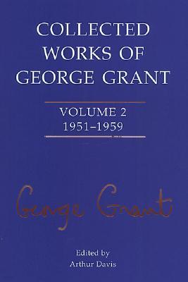 Collected Works of George Grant: Volume 2 (1951-1959)