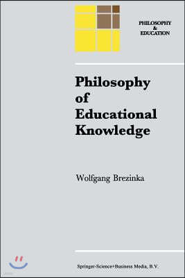 Philosophy of Educational Knowledge: An Introduction to the Foundations of Science of Education, Philosophy of Education and Practical Pedagogics