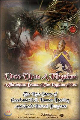 Createspace Independent Pub Once Upon A Kingdom: A Theological Drama - The Epic Story of Good and Evil, Human Destiny and God's Eternal Purposes