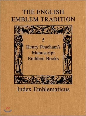 The English Emblem Tradition: Volume 5: Henry Peacham's Manuscript Emblem Books