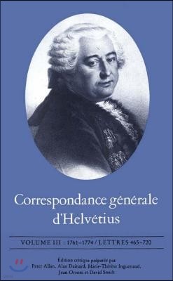 Correspondance Generale d'Helvetius, Volume III: 1761-1774 / Lettres 465-720