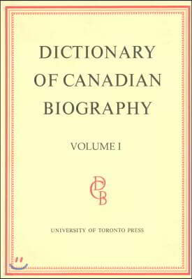 Dictionary of Canadian Biography / Dictionaire Biographique Du Canada: Volume I, 1000 - 1700