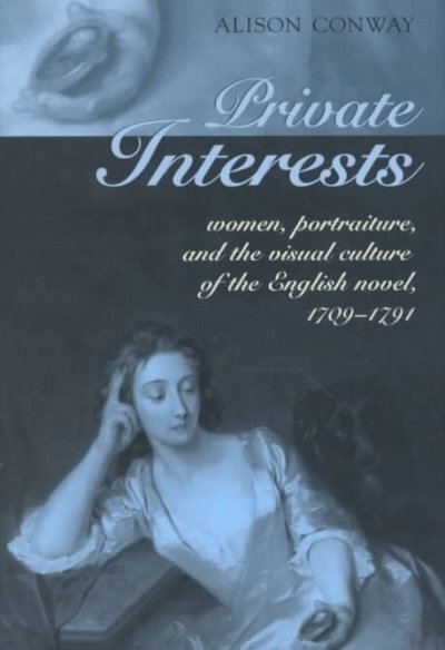 University of Toronto Press Private Interests: Women, Portraiture, and the Visual Culture of the English Novel, 1709-1791