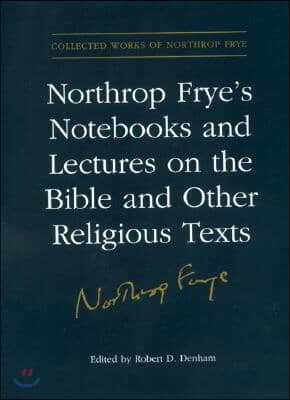 Northrop Frye's Notebooks and Lectures on the Bible and Other Religious Texts