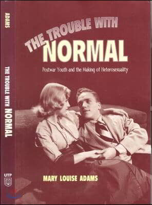 The Trouble with Normal: Postwar Youth and the Making of Heterosexuality