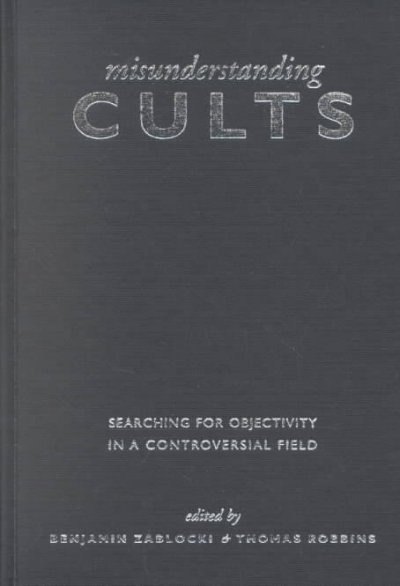 Misunderstanding Cults: Searching for Objectivity in a Controversial Field