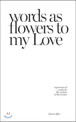 words as flowers to my Love: expressions of wonder by the creature to the Creator