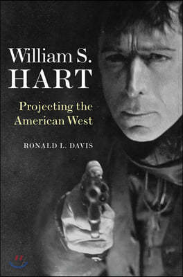 William S. Hart: Projecting the American West