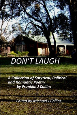 "Don't Laugh": A Collection of Australian Satyrical, Political and Romantic Peotry.