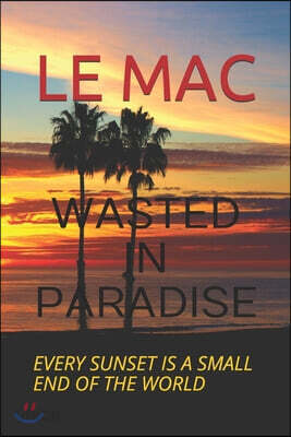 Wasted in Paradise: Every sunset is a small end of the world
