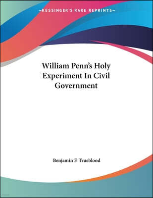 William Penn's Holy Experiment In Civil Government