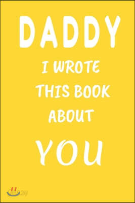 DADDY I Wrote This Book About You: Fill In The Blank Book For What You Love About DAD . Perfect For dad's Birthday, Father's Day, Christmas Or Just To