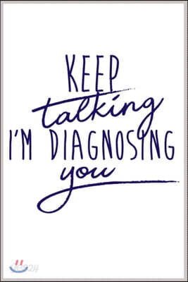 keep talking I'm diagnosing you: Notebook Journal for Kids & men, women.... with more than 100 lined page - Composition Size (6*9)
