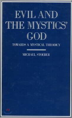 Evil and the Mystics' God: Towards a Mystical Theodicy