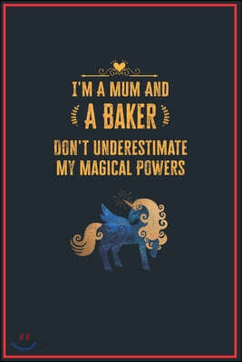 I'm a Mum and a Baker: Lined Notebook Perfect Gag Gift for a Baker with Unicorn Magical Power - 110 Pages Writing Journal, Diary, Notebook fo