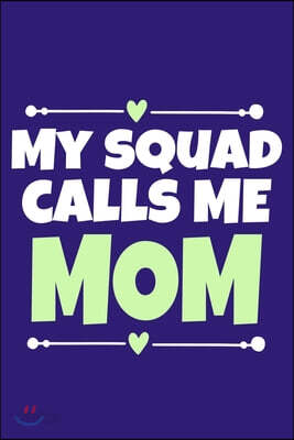 My Squad Calls Me Mom: Blank Lined Notebook Journal: Mothers Mommy Gift Journal 6x9 - 110 Blank Pages - Plain White Paper - Soft Cover Book