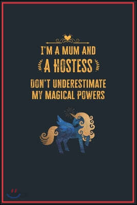 I'm a Mum and a Hostess: Lined Notebook Perfect Gag Gift for a Hostess with Unicorn Magical Power - 110 Pages Writing Journal, Diary, Notebook