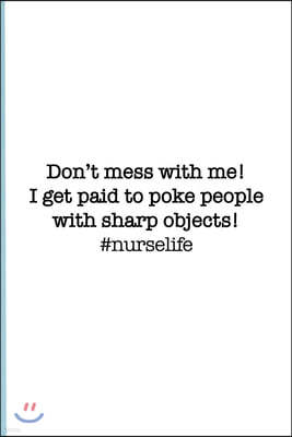 #Nurselife Don't mess with me. I get paid to poke people with sharp objects! Funny Nursing Student Nurse Composition Notebook Back to School 6 x 9 Inc