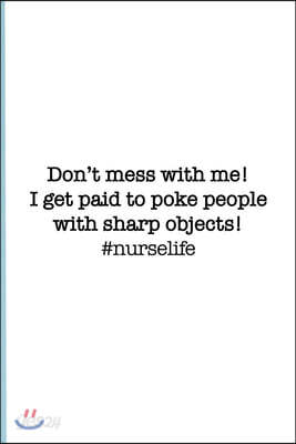 #Nurselife Don't mess with me. I get paid to poke people with sharp objects! Funny Nursing Student Nurse Composition Notebook Back to School 6 x 9 Inc