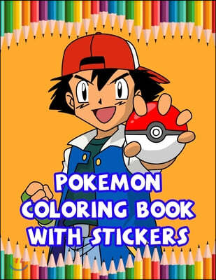 Pokemon Coloring Book With Stickers: Best Coloring Book Gifts For Kids Ages 4-8 9-12