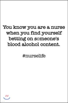 #Nurselife You know you are a nurse when you find yourself betting on someone's blood alcohol content. Funny Nursing Student Nurse Composition Noteboo