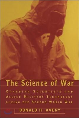 The Science of War: Canadian Scientists and Allied Military Technology During the Second World War
