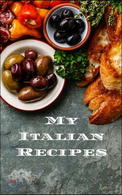 My Italian Recipes: An easy way to create your very own Italian recipe cookbook with your favorite dishes, in a 5"x8" 100 writable pages,