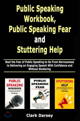 Public Speaking Workbook, Public Speaking Fear and Stuttering Help: Beat the Fear of Public Speaking to Go From Nervousness to Delivering an Engaging