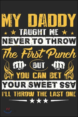 My daddy taught me never to throw the first punch but you can bet your sweet ass i'll throw the last one: Daily activity planner book for dad as the g