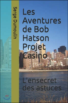 Independently Published Les Aventures de Bob Hatson Projet Casino: L'ensecret des astuces
