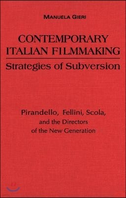 Contemporary Italian Filmmaking: Strategies of Subversion: Pirandello, Fellini, Scola, and the Directors of the New Generation