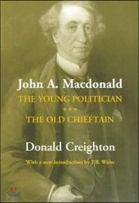 John A. MacDonald: The Young Politician. the Old Chieftain