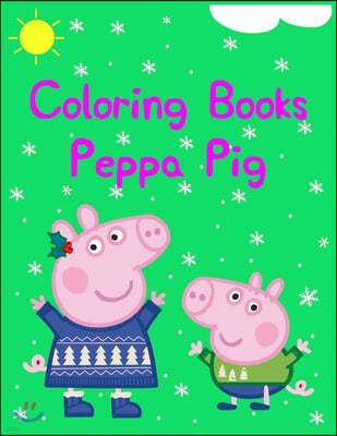 Coloring Books Peppa Pig: Coloring Books Peppa Pig. Peppa Pig Coloring Books For Toddlers. 25 Pages - 8.5" x 11"