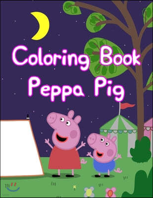 Coloring Book Peppa Pig: Coloring Book Peppa Pig. Peppa Pig Coloring Books For Toddlers. Peppa Pig Coloring Book. 25 Pages - 8.5" x 11"