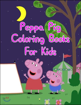 Peppa Pig Coloring Books For Kids: Peppa Pig Coloring Books For Kids. Peppa Pig Coloring Books For Toddlers. Peppa Pig Coloring Book. 25 Pages - 8.5"