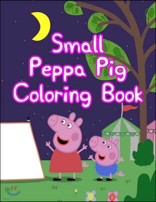 Small Peppa Pig Coloring Book: Small Peppa Pig Coloring Book. Peppa Pig Coloring Books For Toddlers. Peppa Pig Coloring Book. 25 Pages - 8.5" x 11"